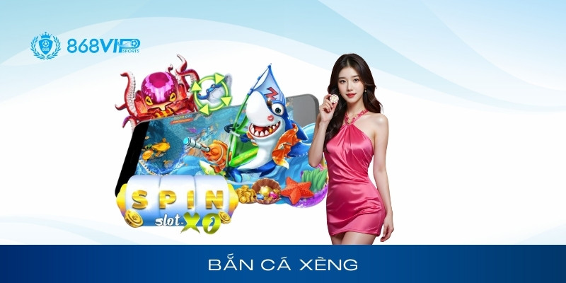 Bắn Cá Xèng
