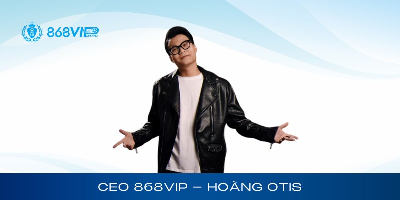 CEO 868Vip Hoàng Otis